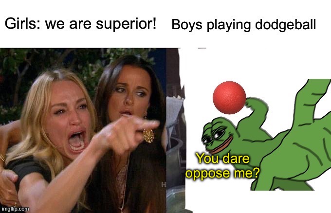 Meme #2 | You dare oppose me? | image tagged in dodgeball,pepe punch | made w/ Imgflip meme maker