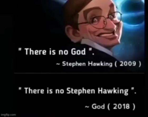 Stephen Hawking | image tagged in fun,funny,funny memes,lol so funny,funnymeme,goofy ahh | made w/ Imgflip meme maker