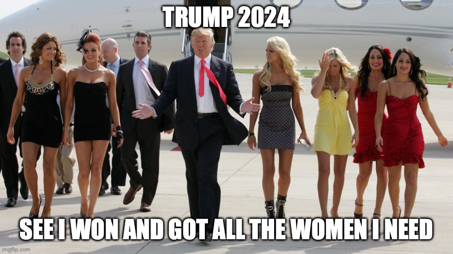 Trump 2024 with women | TRUMP 2024; SEE I WON AND GOT ALL THE WOMEN I NEED | image tagged in trump with group of young women | made w/ Imgflip meme maker