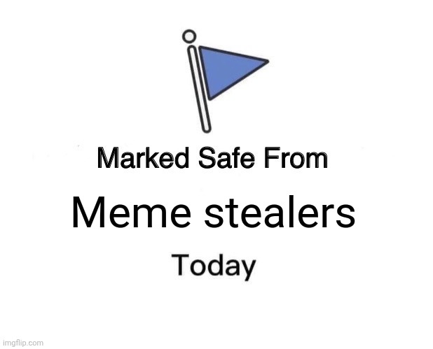 Marked Safe From Meme | Meme stealers | image tagged in memes,marked safe from | made w/ Imgflip meme maker