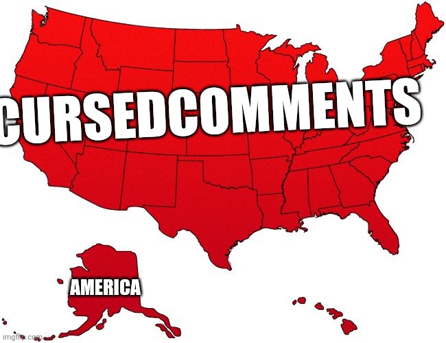 Red USA map | CURSEDCOMMENTS AMERICA | image tagged in red usa map | made w/ Imgflip meme maker