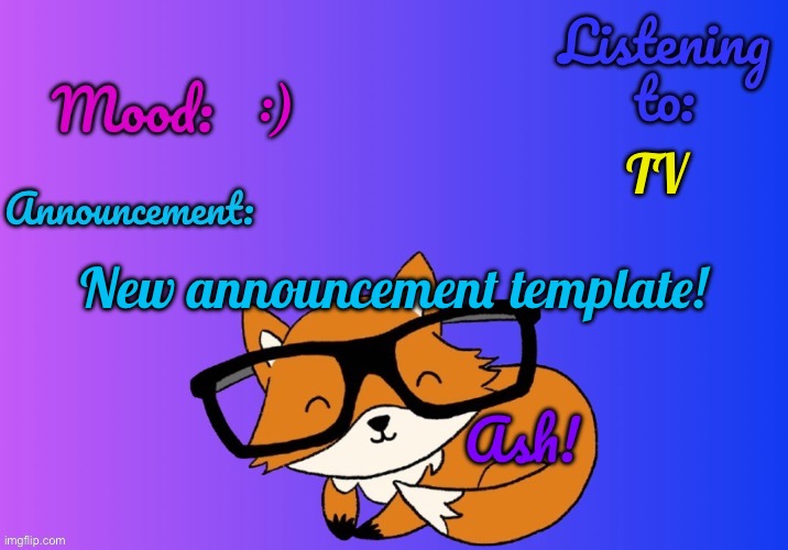 Made this in 5 mins lol | TV; :); New announcement template! | image tagged in ash's template | made w/ Imgflip meme maker