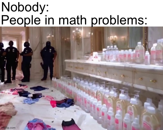 P diddy baby oil | Nobody:; People in math problems: | image tagged in blank white template,p diddy,math | made w/ Imgflip meme maker