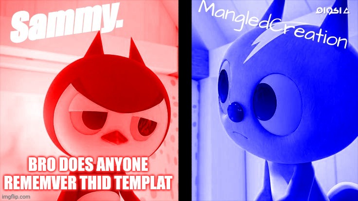 tweak and mangled shared temp | BRO DOES ANYONE REMEMVER THID TEMPLAT | image tagged in tweak and mangled shared temp | made w/ Imgflip meme maker