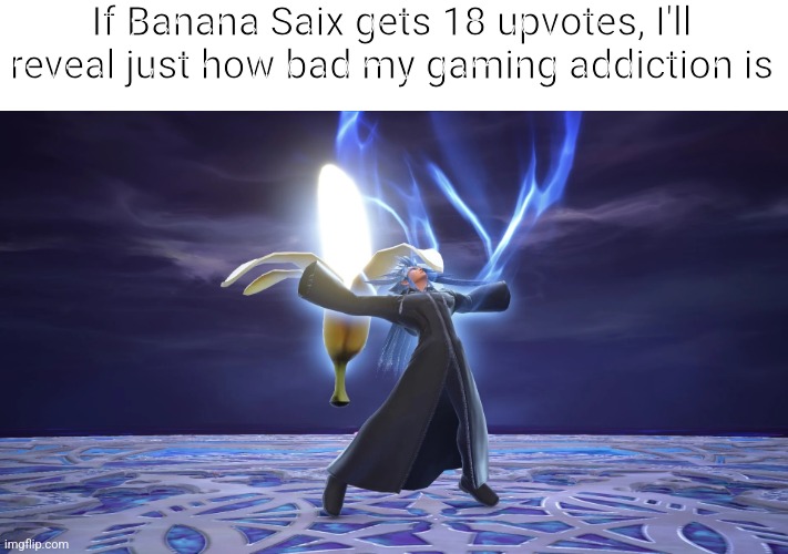 Ehehe..... | If Banana Saix gets 18 upvotes, I'll reveal just how bad my gaming addiction is | image tagged in saix but banana | made w/ Imgflip meme maker