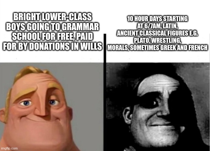 Elizabeth GCSE Grammar schools | 10 HOUR DAYS STARTING AT 6/7AM, LATIN, ANCIENT CLASSICAL FIGURES E.G. PLATO, WRESTLING, MORALS, SOMETIMES GREEK AND FRENCH; BRIGHT LOWER-CLASS BOYS GOING TO GRAMMAR SCHOOL FOR FREE, PAID FOR BY DONATIONS IN WILLS | image tagged in teacher's copy,history | made w/ Imgflip meme maker