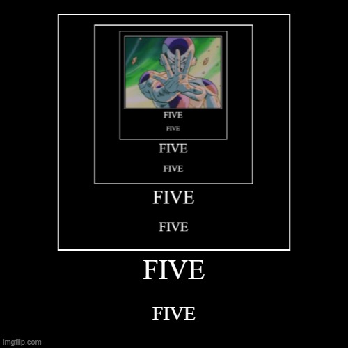 FIVE | FIVE | FIVE | image tagged in five,f1ve | made w/ Imgflip demotivational maker