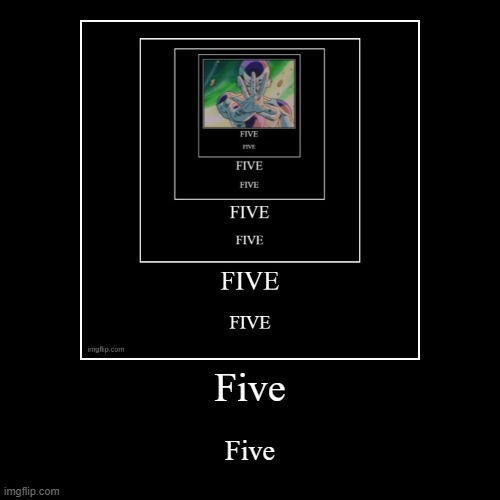 Five | Five | image tagged in funny,demotivationals | made w/ Imgflip demotivational maker