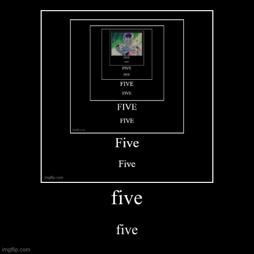 five | five | image tagged in funny,demotivationals | made w/ Imgflip demotivational maker