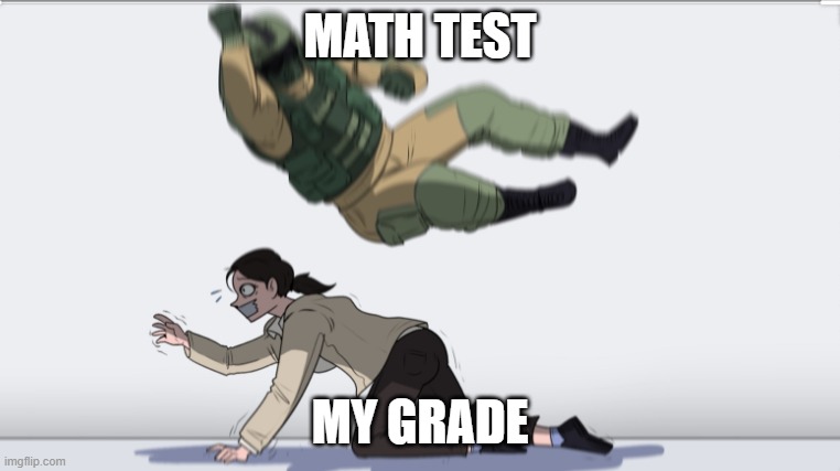 math test | MATH TEST; MY GRADE | image tagged in math,mathematics | made w/ Imgflip meme maker