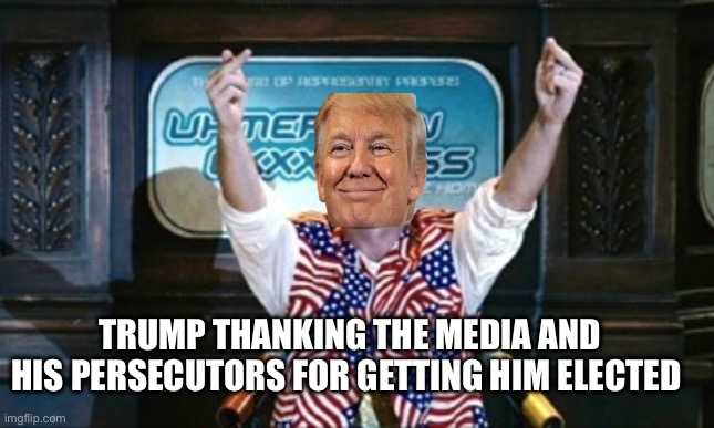 Trump thanks | TRUMP THANKING THE MEDIA AND HIS PERSECUTORS FOR GETTING HIM ELECTED | image tagged in not sure idiocracy,donald trump,media,lawyers,political meme,politics | made w/ Imgflip meme maker