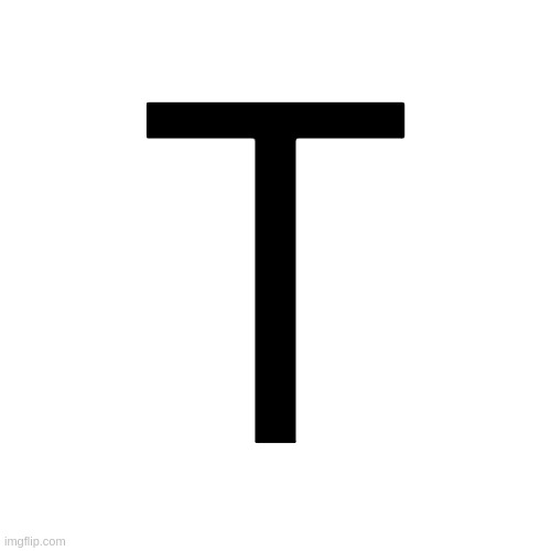 Transparent Letter Square [Fix] | T | image tagged in transparent letter square fix | made w/ Imgflip meme maker