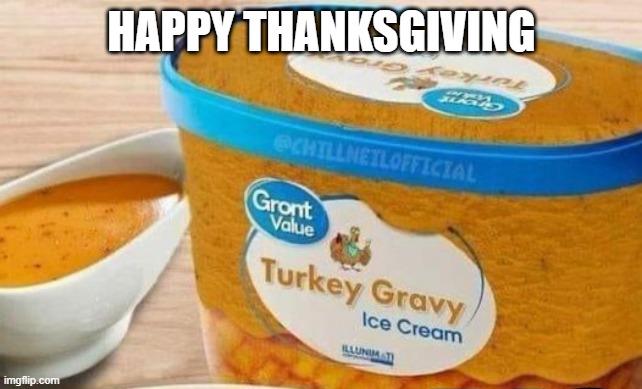 Turkey Day dessert | HAPPY THANKSGIVING | image tagged in cursed image | made w/ Imgflip meme maker