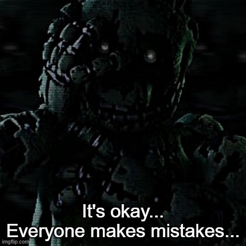 It's okay...
Everyone makes mistakes... | made w/ Imgflip meme maker