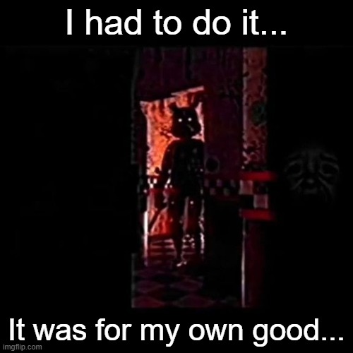 I'm now back to normal | I had to do it... It was for my own good... | made w/ Imgflip meme maker