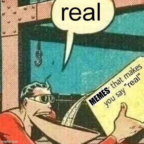 Powder that makes you say real | MEMES | image tagged in powder that makes you say real | made w/ Imgflip meme maker