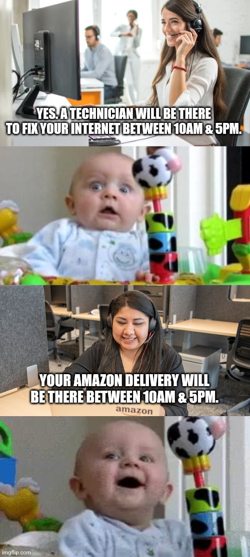 NOOOOOO.......YESSS! | YES. A TECHNICIAN WILL BE THERE TO FIX YOUR INTERNET BETWEEN 10AM & 5PM. YOUR AMAZON DELIVERY WILL BE THERE BETWEEN 10AM & 5PM. | image tagged in amazon | made w/ Imgflip meme maker