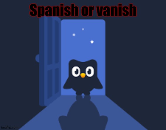 Spanish or vanish | made w/ Imgflip meme maker