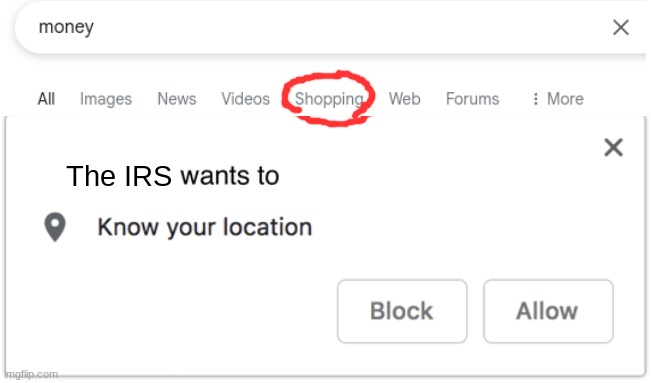 Oh shit, they got me. | The IRS | image tagged in x wants to know your location,irs | made w/ Imgflip meme maker