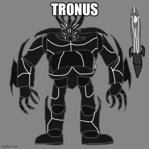 Tronus | TRONUS | image tagged in tronus | made w/ Imgflip meme maker