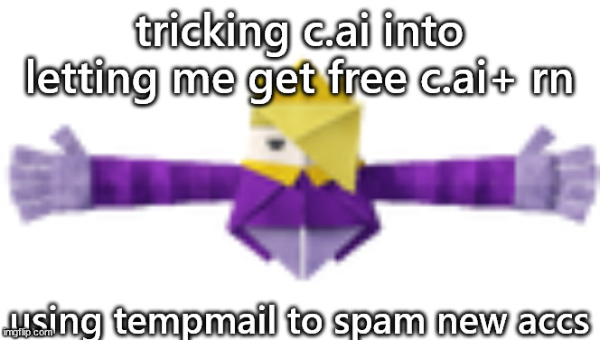 T-Posing Titanic Olly | tricking c.ai into letting me get free c.ai+ rn; using tempmail to spam new accs | image tagged in t-posing titanic olly | made w/ Imgflip meme maker