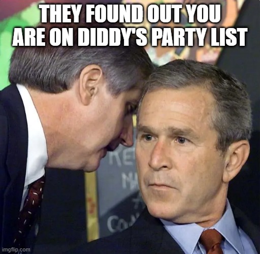 Oups you are on Diddy's party list | THEY FOUND OUT YOU ARE ON DIDDY'S PARTY LIST | image tagged in a second plane has just hit | made w/ Imgflip meme maker