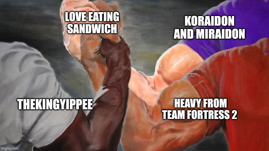 Epic Handshake Three Way | THEKINGYIPPEE KORAIDON AND MIRAIDON HEAVY FROM TEAM FORTRESS 2 LOVE EATING SANDWICH | image tagged in epic handshake three way | made w/ Imgflip meme maker