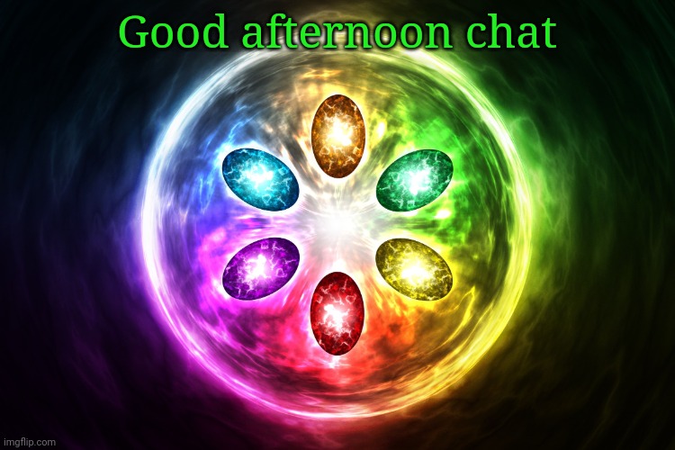 Infinity stones | Good afternoon chat | image tagged in infinity stones | made w/ Imgflip meme maker