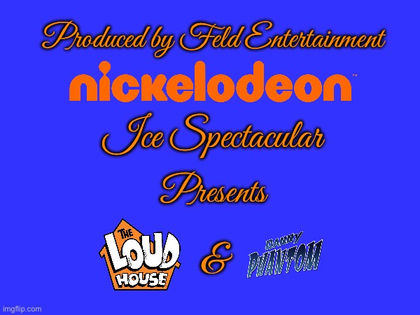 Nickelodeon Ice Spectacular | Produced by Feld Entertainment; Ice Spectacular; Presents; & | image tagged in nickelodeon,the loud house,lori loud,lincoln loud,danny phantom,houston | made w/ Imgflip meme maker