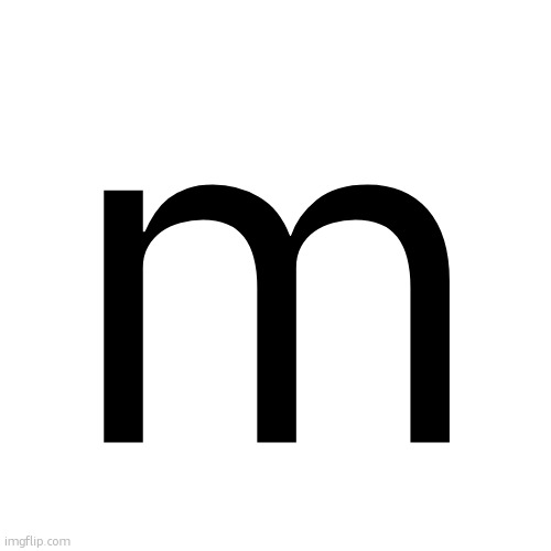 m | m | image tagged in m | made w/ Imgflip meme maker