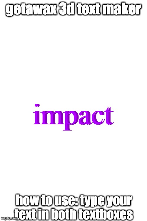 3d text maker | impact impact | image tagged in 3d text maker | made w/ Imgflip meme maker