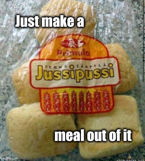 Just make a meal out of it | made w/ Imgflip meme maker