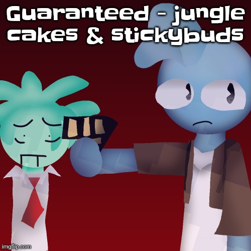 Violents (drawn by tweak) | Guaranteed - jungle cakes & stickybuds | image tagged in violents drawn by tweak | made w/ Imgflip meme maker