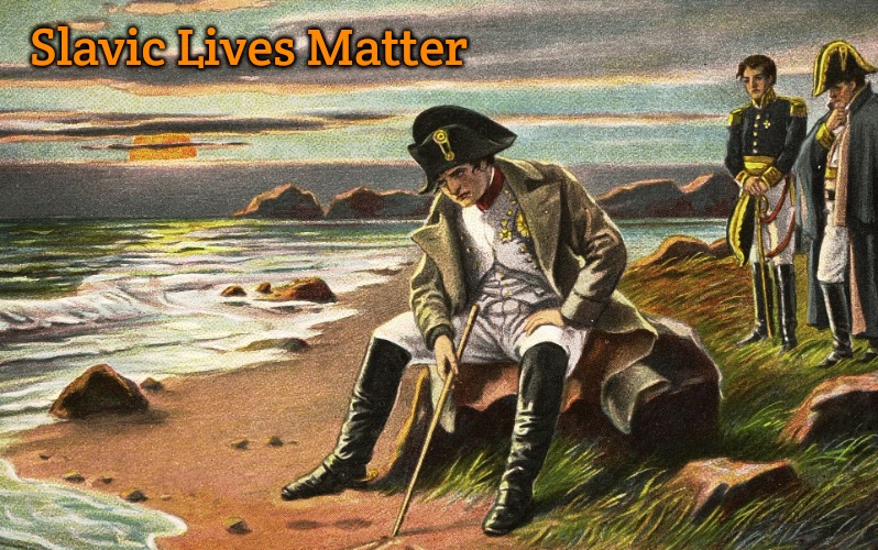 Napoleon | Slavic Lives Matter | image tagged in napoleon,slavic | made w/ Imgflip meme maker