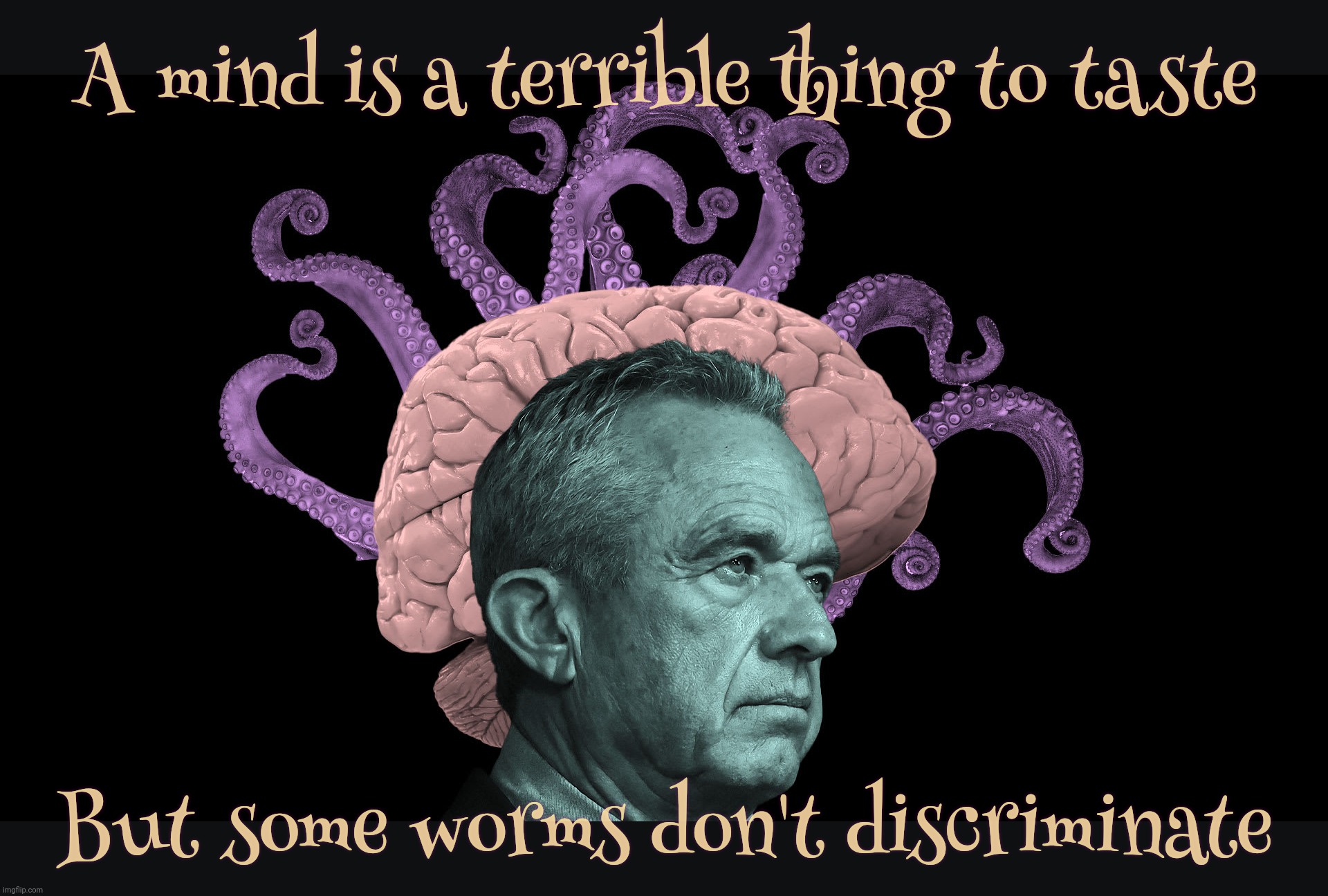 Robert F Kennedy Jr appointed to head the US Department of Health and Human Services | A mind is a terrible thing to taste; But some worms don't discriminate | image tagged in robert f kennedy jr,rfk jr,us department of health and human services,anti-vaxx nutter,brain worms,what's for dinner | made w/ Imgflip meme maker