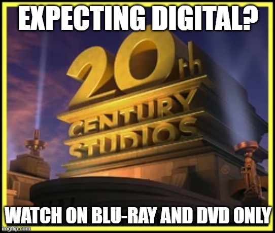20th Century Studios Meme | EXPECTING DIGITAL? WATCH ON BLU-RAY AND DVD ONLY | made w/ Imgflip meme maker