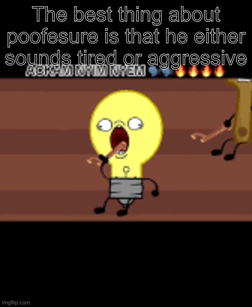 Ackam nym nyem | The best thing about poofesure is that he either sounds tired or aggressive | image tagged in ackam nym nyem | made w/ Imgflip meme maker