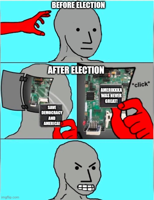 NPC Update Chip | BEFORE ELECTION; AFTER ELECTION; AMERIKKKA WAS NEVER GREAT! SAVE DEMOCRACY AND AMERICA! | image tagged in npc update chip | made w/ Imgflip meme maker