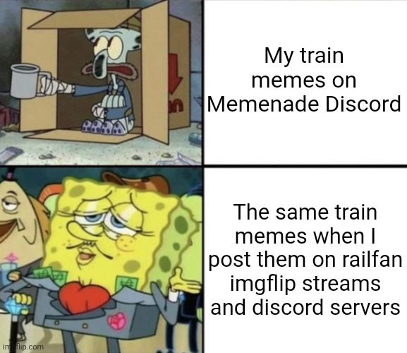 MOD'S NOTE: My guy is right. | My train memes on Memenade Discord; The same train memes when I post them on railfan imgflip streams and discord servers | image tagged in poor squidward vs rich spongebob,train,railroad,railfan,foamer | made w/ Imgflip meme maker