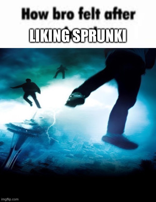 How bro felt after saying that | LIKING SPRUNKI | image tagged in how bro felt after saying that | made w/ Imgflip meme maker