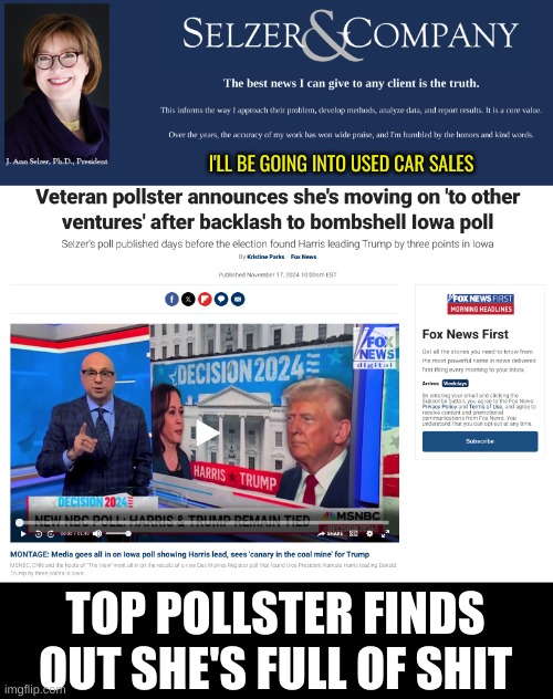 Some people have a high opinion of themselves | I'LL BE GOING INTO USED CAR SALES; TOP POLLSTER FINDS OUT SHE'S FULL OF SHIT | made w/ Imgflip meme maker