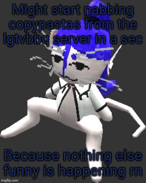 Buh | Might start nabbing copypastas from the lgtvbbq server in a sec; Because nothing else funny is happening rn | image tagged in xtss/dcdr affiliate announcement template thingy | made w/ Imgflip meme maker