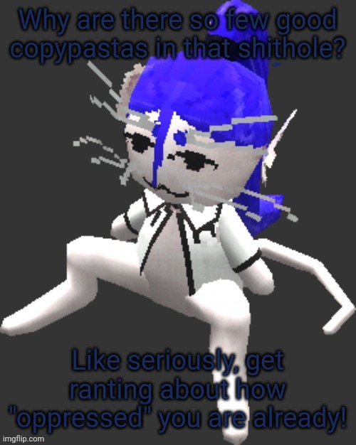 WARARARARARARAR | Why are there so few good copypastas in that shithole? Like seriously, get ranting about how "oppressed" you are already! | image tagged in xtss/dcdr affiliate announcement template thingy | made w/ Imgflip meme maker