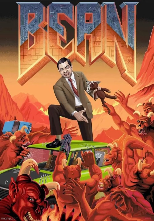 In the first age, in the first battle, when the shadows first lengthened, one stood. Burned by the embers of Armageddon, his sou | image tagged in memes,funny,funny memes,fun stream,doom,mr bean | made w/ Imgflip meme maker