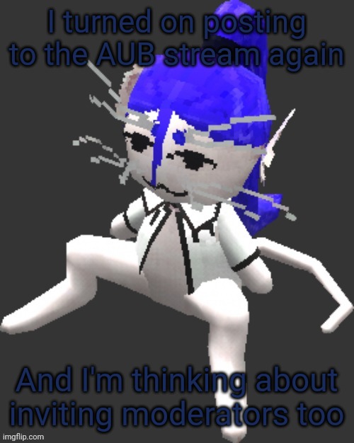 The funni | I turned on posting to the AUB stream again; And I'm thinking about inviting moderators too | image tagged in xtss/dcdr affiliate announcement template thingy | made w/ Imgflip meme maker