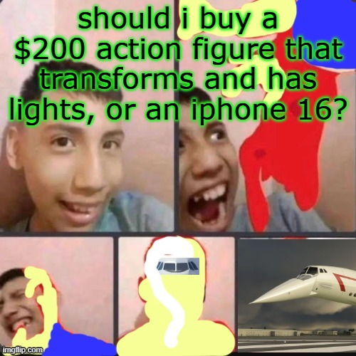 changed lore 9 | should i buy a $200 action figure that transforms and has lights, or an iphone 16? | image tagged in changed lore 9 | made w/ Imgflip meme maker