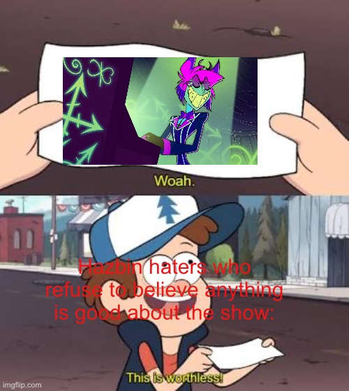 #ALASTOR | Hazbin haters who refuse to believe anything is good about the show: | image tagged in wow this is useless,alastor hazbin hotel | made w/ Imgflip meme maker