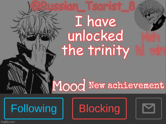 I have unlocked the trinity; New achievement | image tagged in russian_tsarist_8 announcement temp thanks gojo-satoru | made w/ Imgflip meme maker