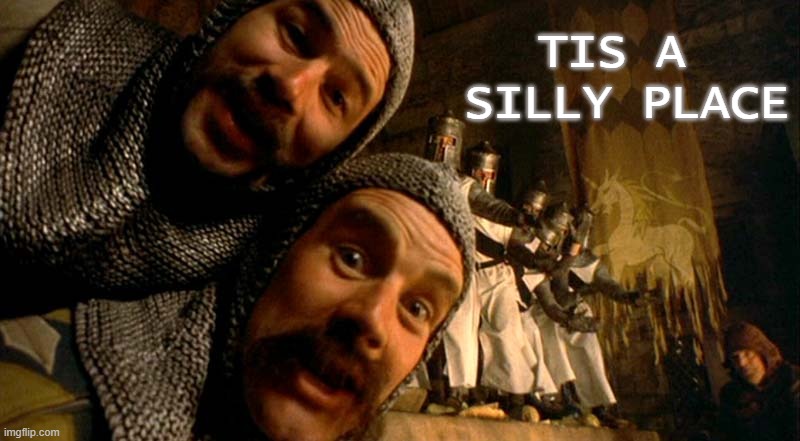 Tis a Silly Place | TIS A 
SILLY PLACE | image tagged in monty python knights of the round table,silly | made w/ Imgflip meme maker