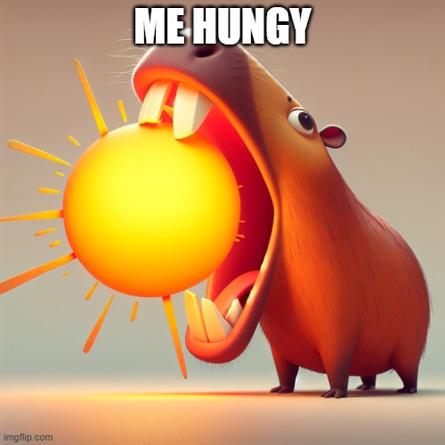 me hungy | ME HUNGY | image tagged in capybara swallowing the sun | made w/ Imgflip meme maker